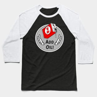 Add Oil ! Baseball T-Shirt